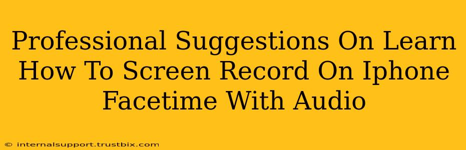 Professional Suggestions On Learn How To Screen Record On Iphone Facetime With Audio