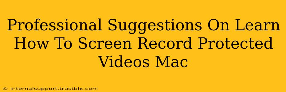 Professional Suggestions On Learn How To Screen Record Protected Videos Mac