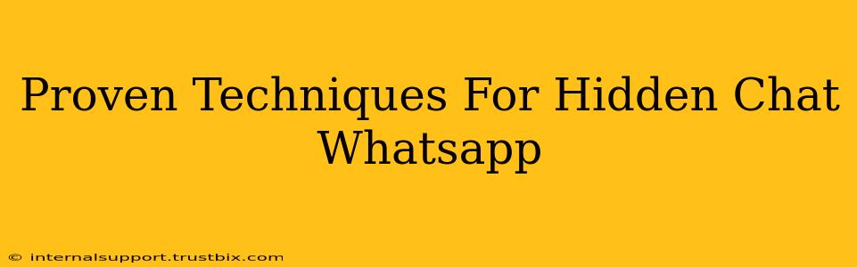 Proven Techniques For Hidden Chat Whatsapp