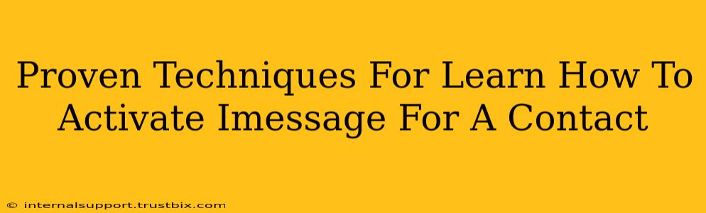 Proven Techniques For Learn How To Activate Imessage For A Contact