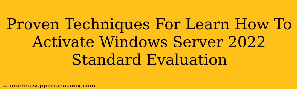 Proven Techniques For Learn How To Activate Windows Server 2022 Standard Evaluation