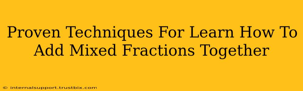 Proven Techniques For Learn How To Add Mixed Fractions Together