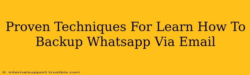 Proven Techniques For Learn How To Backup Whatsapp Via Email