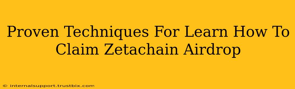 Proven Techniques For Learn How To Claim Zetachain Airdrop