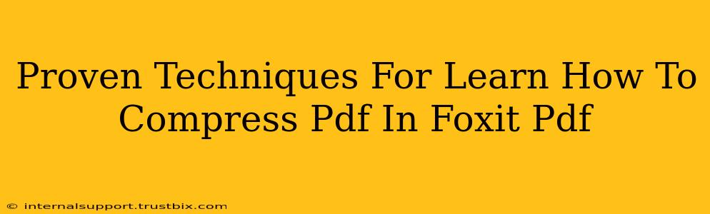 Proven Techniques For Learn How To Compress Pdf In Foxit Pdf