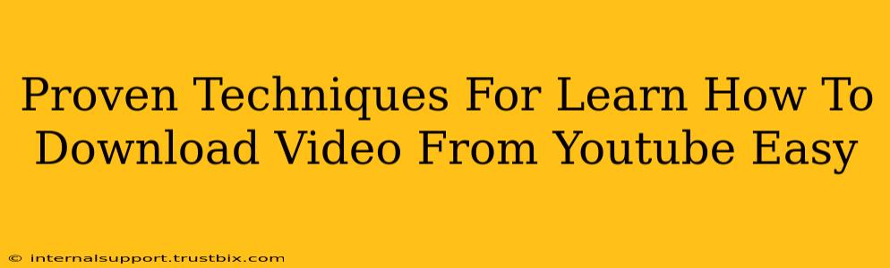 Proven Techniques For Learn How To Download Video From Youtube Easy