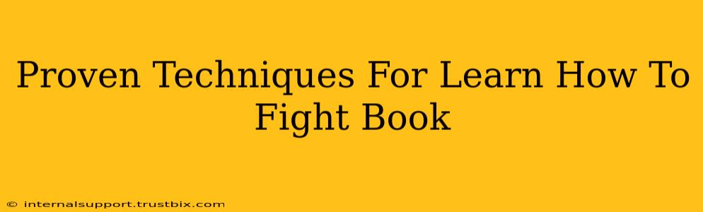 Proven Techniques For Learn How To Fight Book