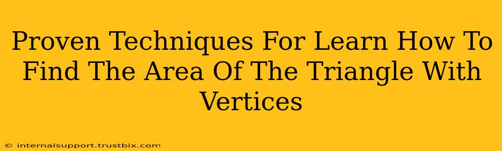 Proven Techniques For Learn How To Find The Area Of The Triangle With Vertices