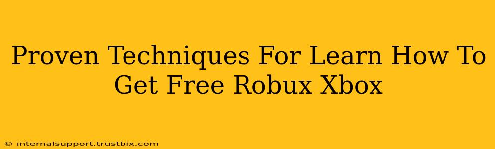 Proven Techniques For Learn How To Get Free Robux Xbox