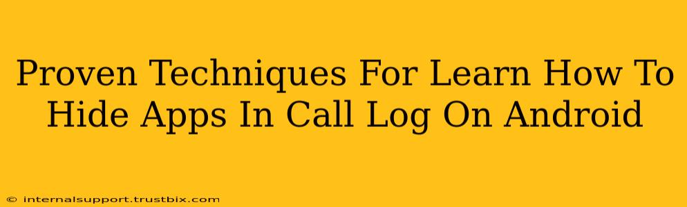 Proven Techniques For Learn How To Hide Apps In Call Log On Android