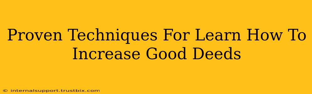 Proven Techniques For Learn How To Increase Good Deeds