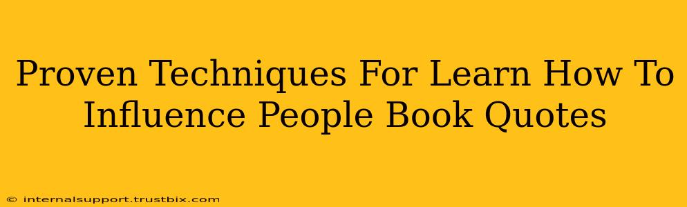 Proven Techniques For Learn How To Influence People Book Quotes