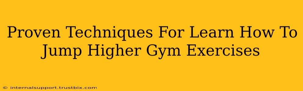 Proven Techniques For Learn How To Jump Higher Gym Exercises