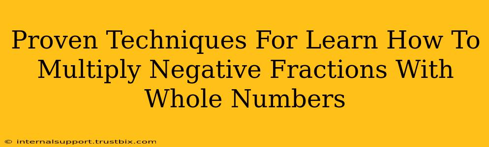 Proven Techniques For Learn How To Multiply Negative Fractions With Whole Numbers