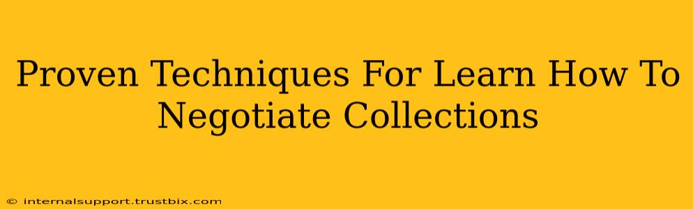 Proven Techniques For Learn How To Negotiate Collections