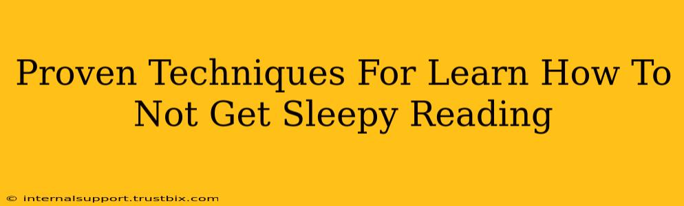 Proven Techniques For Learn How To Not Get Sleepy Reading