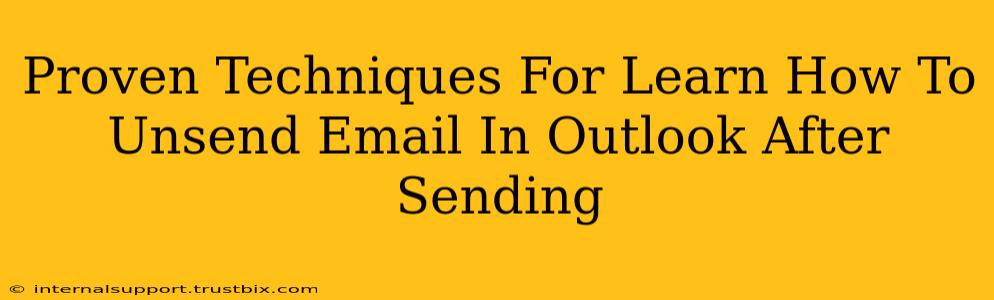 Proven Techniques For Learn How To Unsend Email In Outlook After Sending