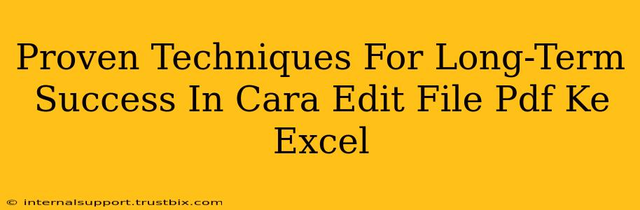 Proven Techniques For Long-Term Success In Cara Edit File Pdf Ke Excel