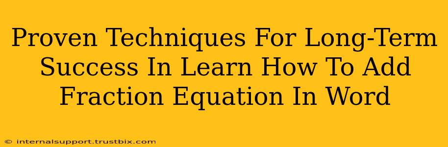 Proven Techniques For Long-Term Success In Learn How To Add Fraction Equation In Word