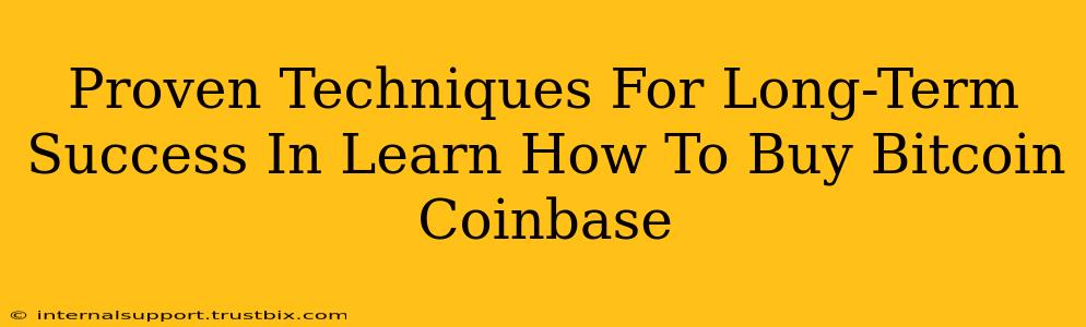 Proven Techniques For Long-Term Success In Learn How To Buy Bitcoin Coinbase