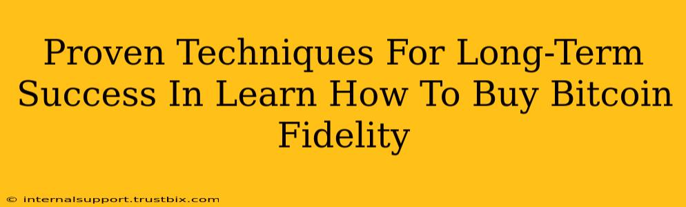 Proven Techniques For Long-Term Success In Learn How To Buy Bitcoin Fidelity