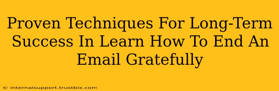 Proven Techniques For Long-Term Success In Learn How To End An Email Gratefully