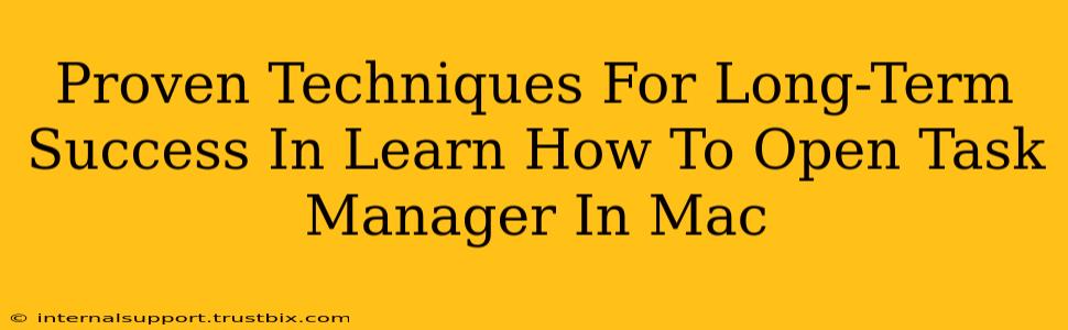 Proven Techniques For Long-Term Success In Learn How To Open Task Manager In Mac