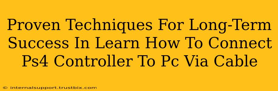 Proven Techniques For Long-Term Success In Learn How To Connect Ps4 Controller To Pc Via Cable