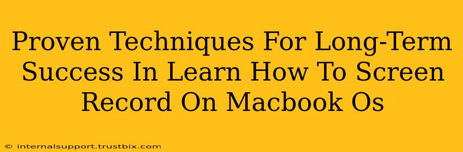 Proven Techniques For Long-Term Success In Learn How To Screen Record On Macbook Os