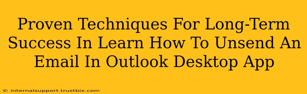 Proven Techniques For Long-Term Success In Learn How To Unsend An Email In Outlook Desktop App