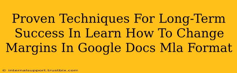 Proven Techniques For Long-Term Success In Learn How To Change Margins In Google Docs Mla Format