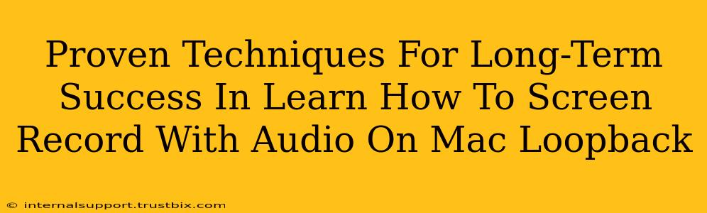 Proven Techniques For Long-Term Success In Learn How To Screen Record With Audio On Mac Loopback