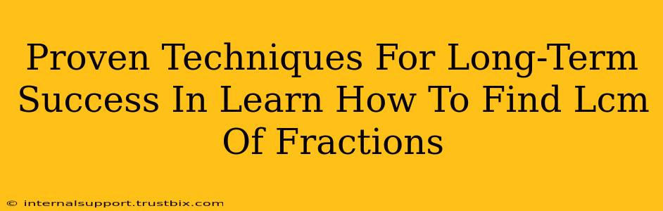 Proven Techniques For Long-Term Success In Learn How To Find Lcm Of Fractions