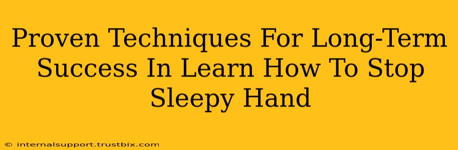 Proven Techniques For Long-Term Success In Learn How To Stop Sleepy Hand