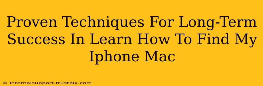 Proven Techniques For Long-Term Success In Learn How To Find My Iphone Mac