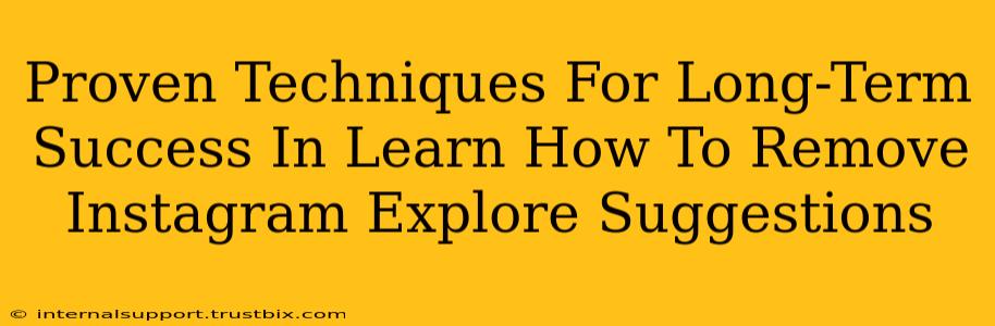 Proven Techniques For Long-Term Success In Learn How To Remove Instagram Explore Suggestions