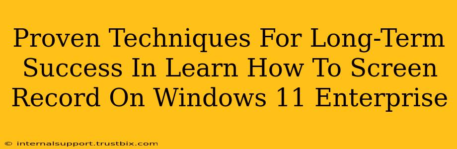 Proven Techniques For Long-Term Success In Learn How To Screen Record On Windows 11 Enterprise