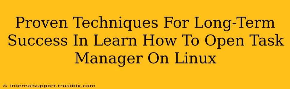 Proven Techniques For Long-Term Success In Learn How To Open Task Manager On Linux