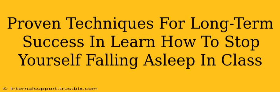 Proven Techniques For Long-Term Success In Learn How To Stop Yourself Falling Asleep In Class