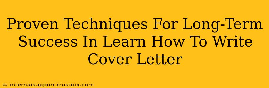 Proven Techniques For Long-Term Success In Learn How To Write Cover Letter