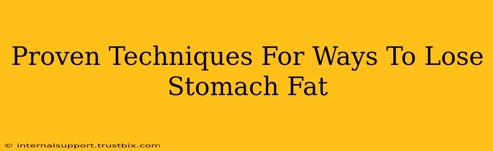 Proven Techniques For Ways To Lose Stomach Fat