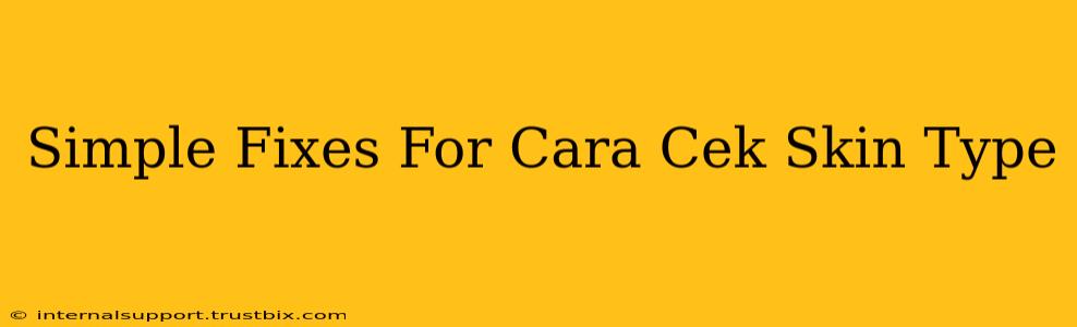 Simple Fixes For Cara Cek Skin Type