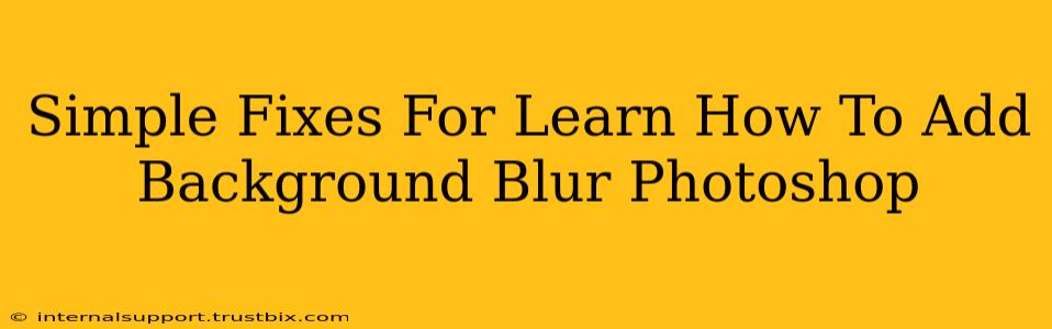 Simple Fixes For Learn How To Add Background Blur Photoshop