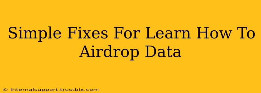 Simple Fixes For Learn How To Airdrop Data