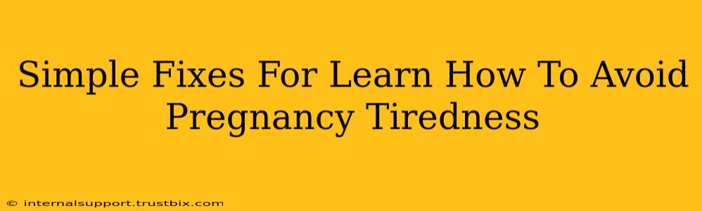 Simple Fixes For Learn How To Avoid Pregnancy Tiredness