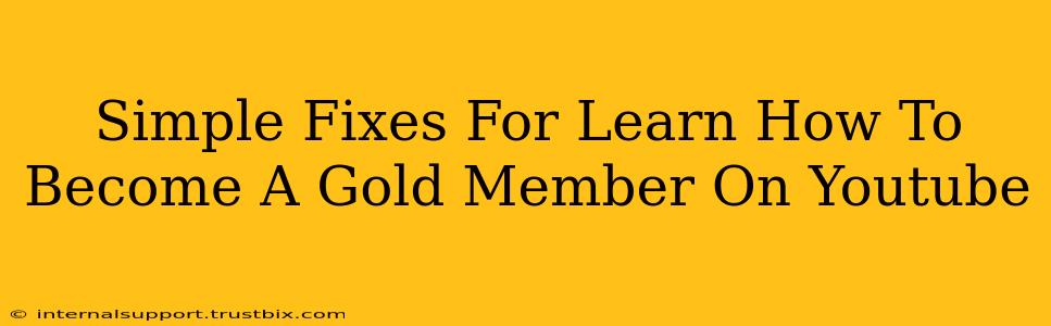 Simple Fixes For Learn How To Become A Gold Member On Youtube