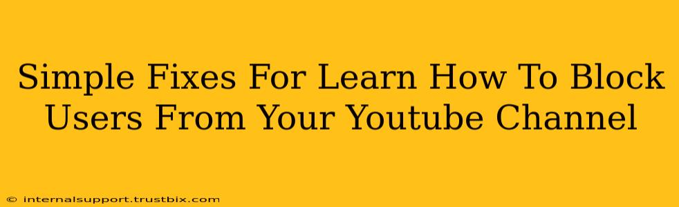 Simple Fixes For Learn How To Block Users From Your Youtube Channel