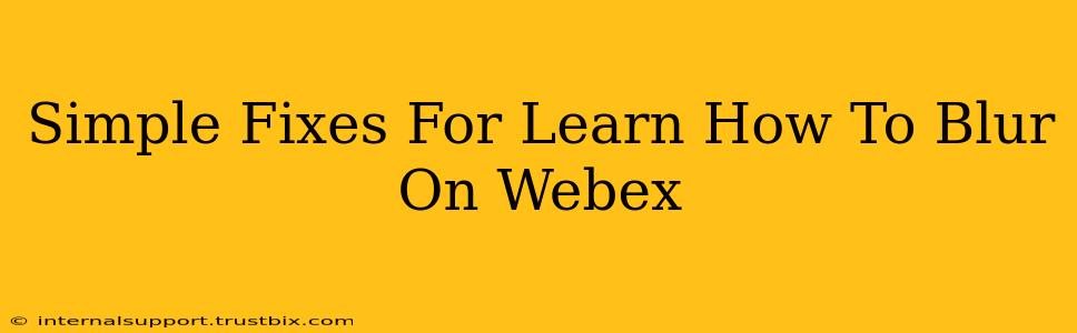 Simple Fixes For Learn How To Blur On Webex