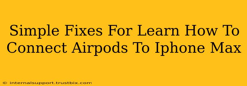 Simple Fixes For Learn How To Connect Airpods To Iphone Max