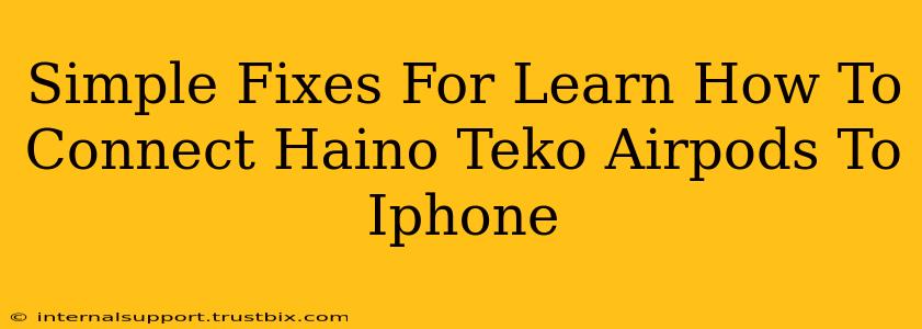 Simple Fixes For Learn How To Connect Haino Teko Airpods To Iphone